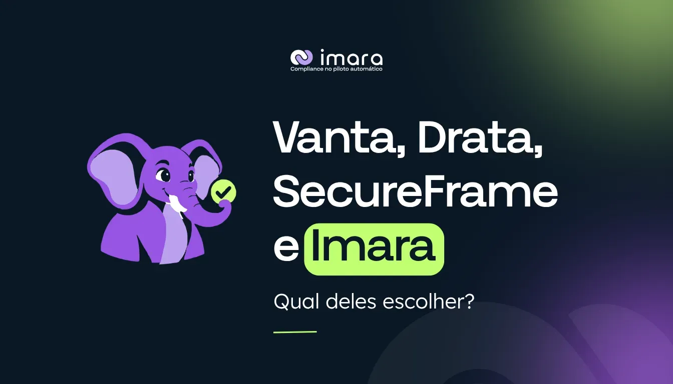 Vanta vs Drata vs Secureframe vs Imara: qual escolher?