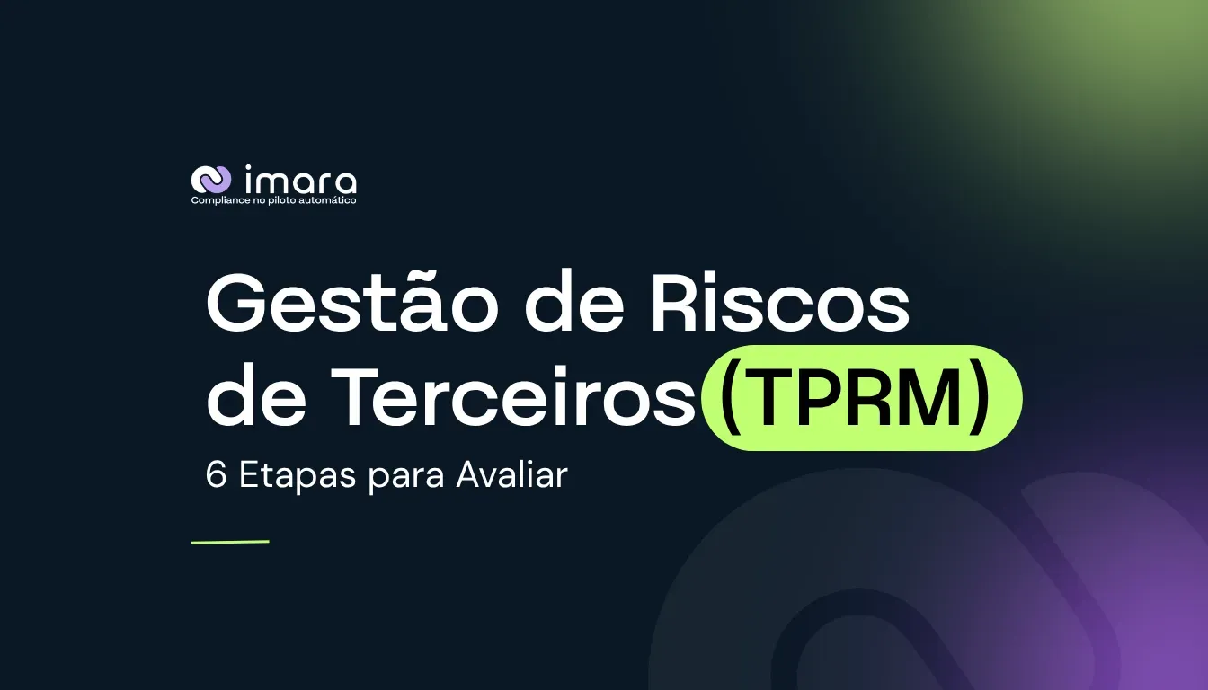 Gestão de Riscos de Terceiros (TPRM): 6 Etapas para Avaliar